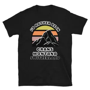 I'd Rather Be in Crans-Montana Switzerland T-Shirt | Vintage Sunset Mountain