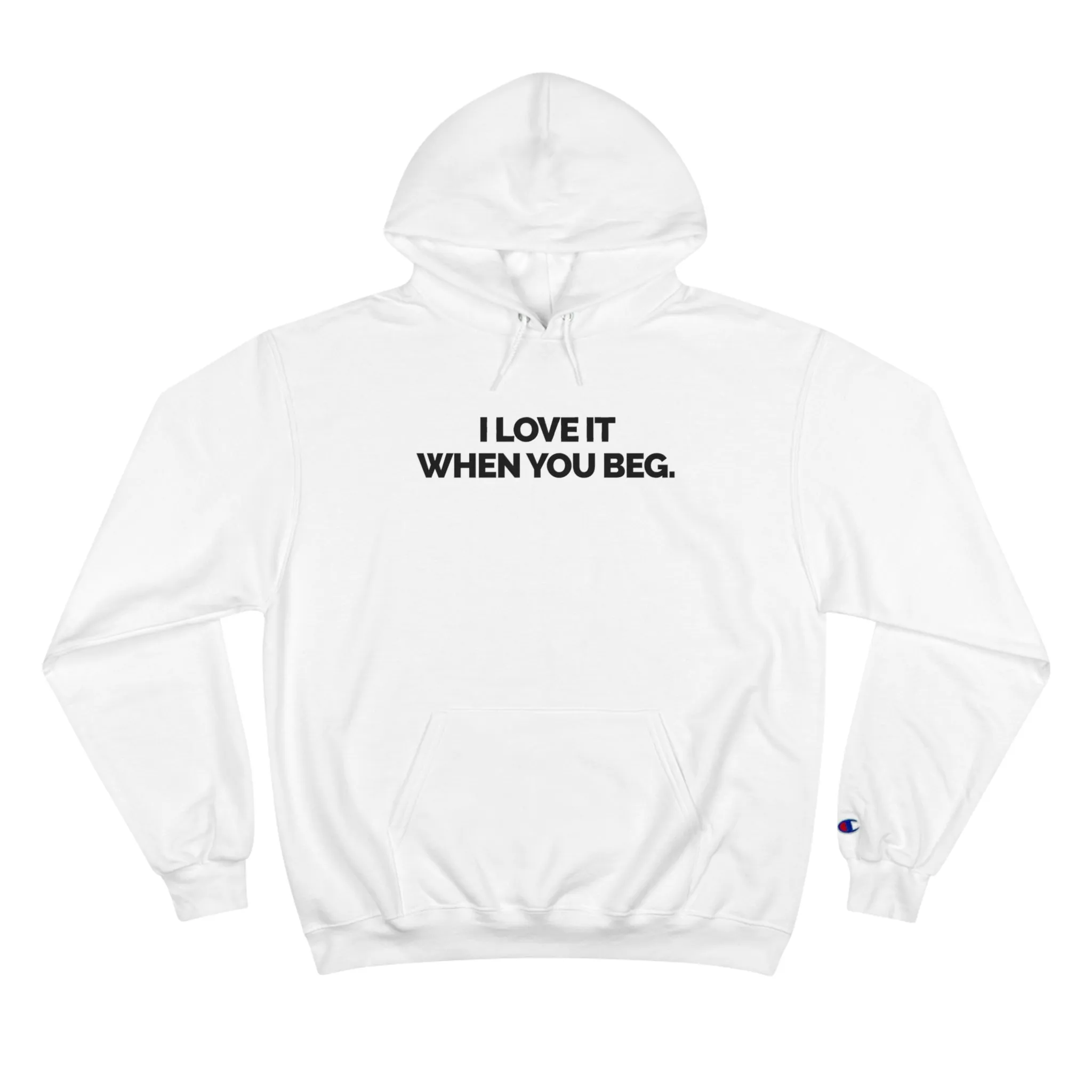 "I Love It When You Beg" Women's Champion Hoodie