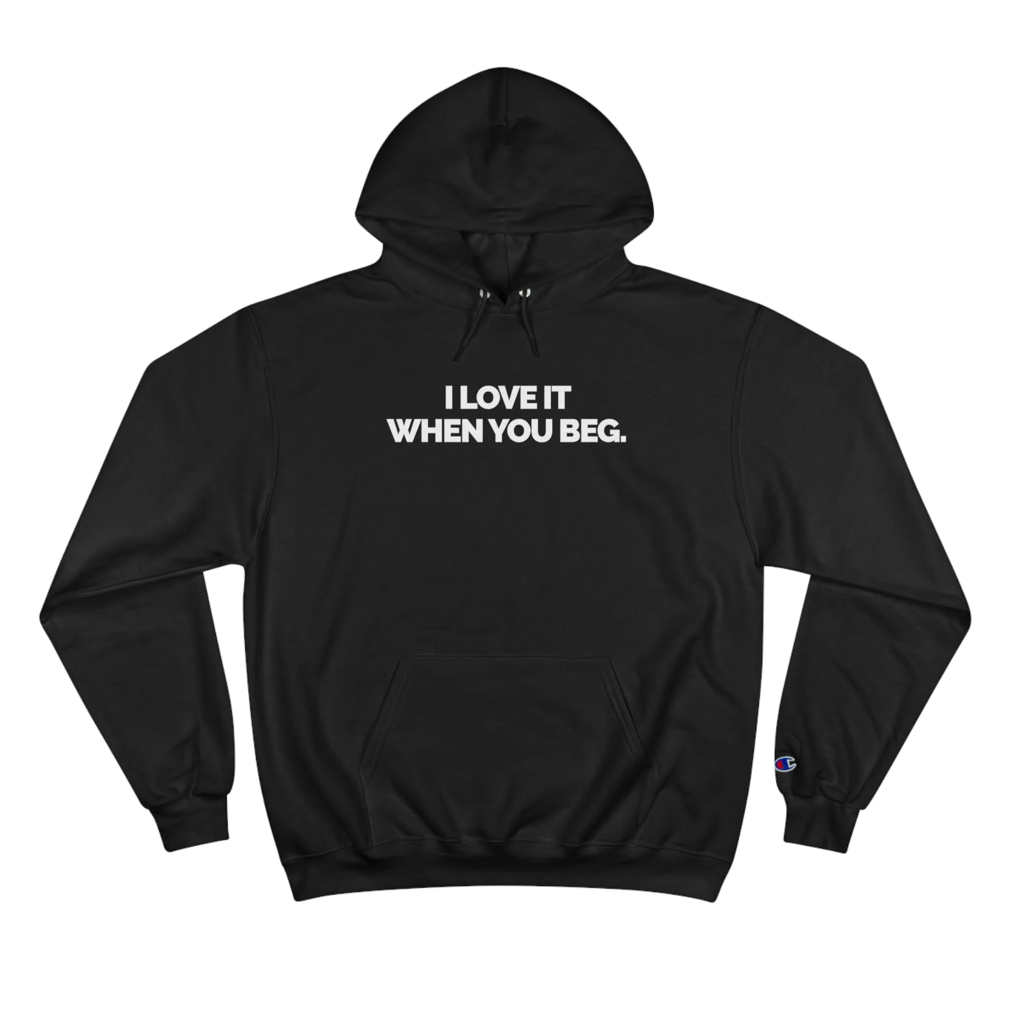 "I Love It When You Beg" Women's Champion Hoodie