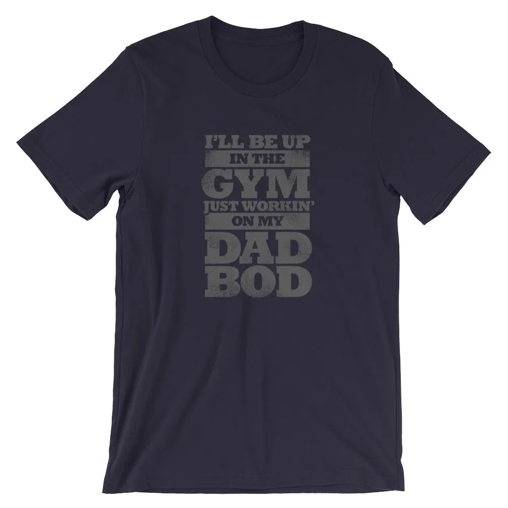 Workin' on My Dad Bod, Funny Short-Sleeve Unisex T-Shirt