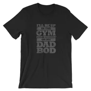 Workin' on My Dad Bod, Funny Short-Sleeve Unisex T-Shirt